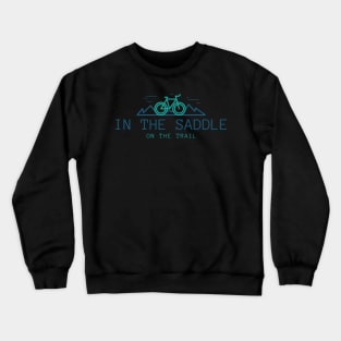 In The Saddle On The Trail Mountain Biking Trails Crewneck Sweatshirt